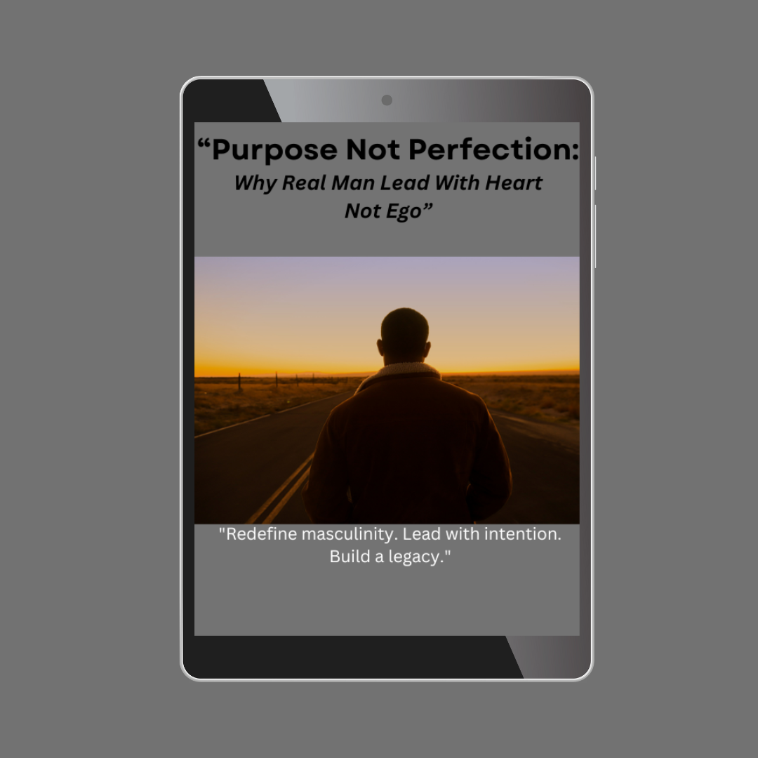 Purpose Not Perfection: Why Real Man Lead With Heart Not Ego **The Ultimate Men's Empowerment Bundle**