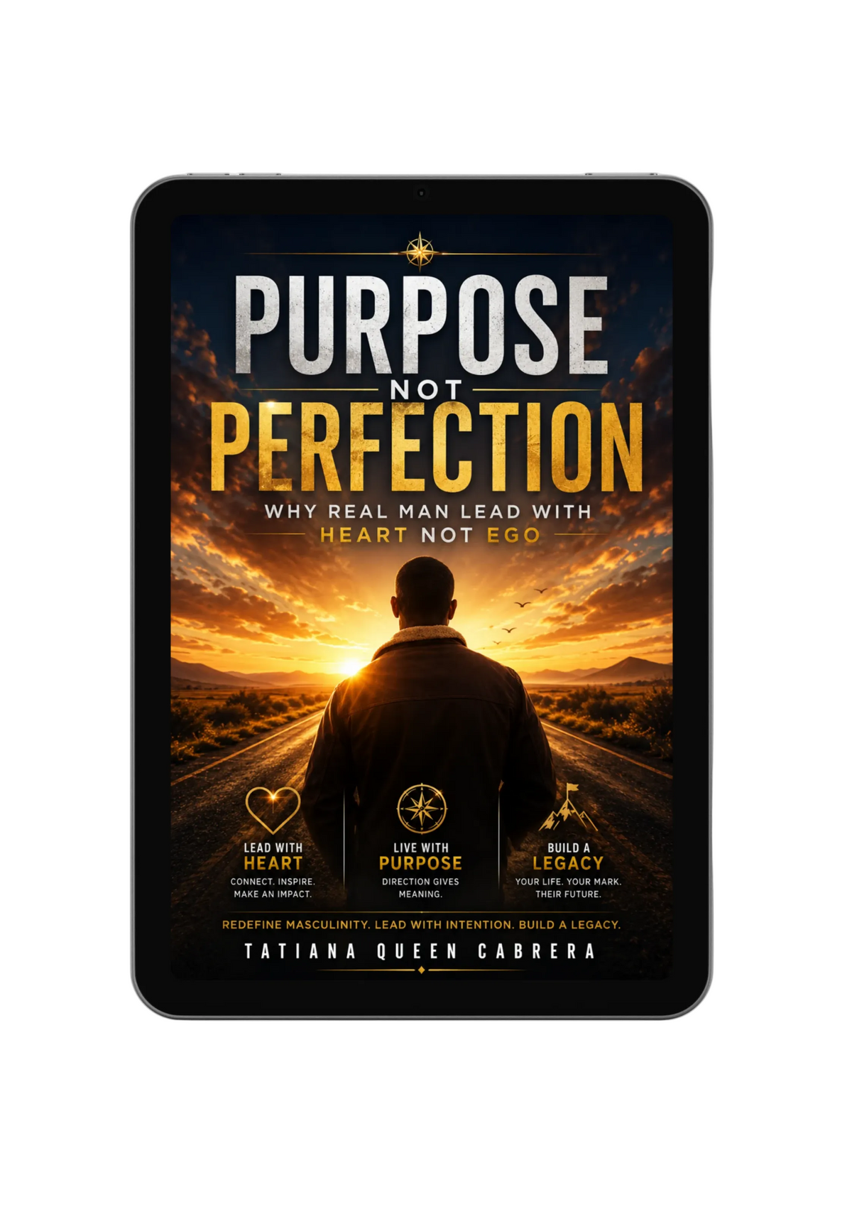 Purpose Not Perfection: Why Real Man Lead With Heart Not Ego **The Ultimate Men's Empowerment Bundle**