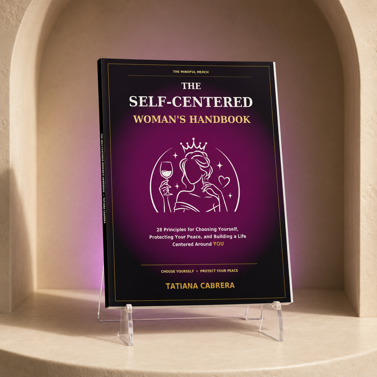 The Self-Centered Woman’s Handbook 28 Principles for Choosing Yourself, Protecting Your Peace, and Building a Life Centered Around YOU