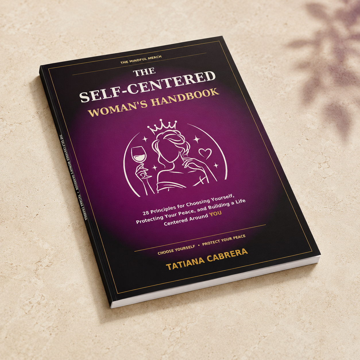 The Self-Centered Woman’s Handbook 28 Principles for Choosing Yourself, Protecting Your Peace, and Building a Life Centered Around YOU