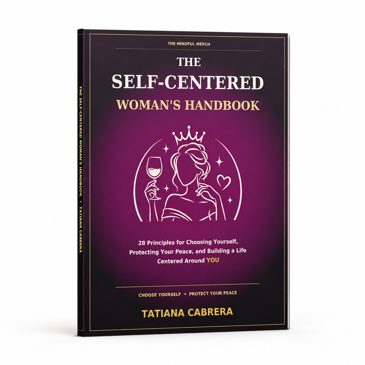 The Self-Centered Woman’s Handbook 28 Principles for Choosing Yourself, Protecting Your Peace, and Building a Life Centered Around YOU